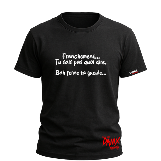 Tshirt Franchement... Tu sais pas quoi dire [DANIX CENSORED]